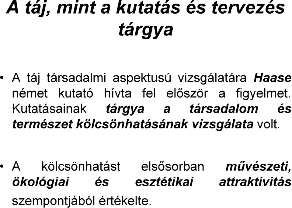 Kutatásainak tárgya a társadalom és természet kölcsönhatásának vizsgálata