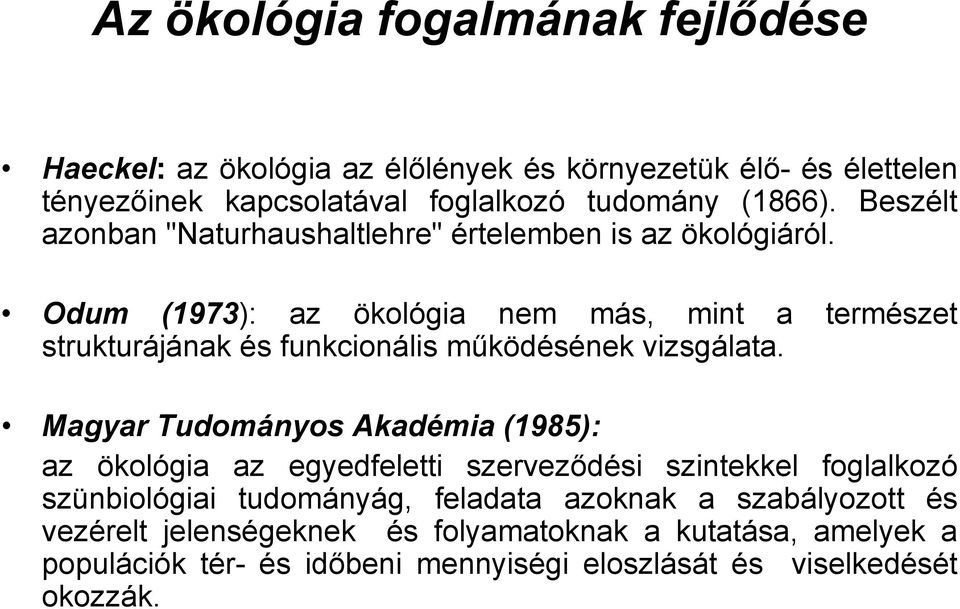 Odum (1973): az ökológia nem más, mint a természet strukturájának és funkcionális működésének vizsgálata.