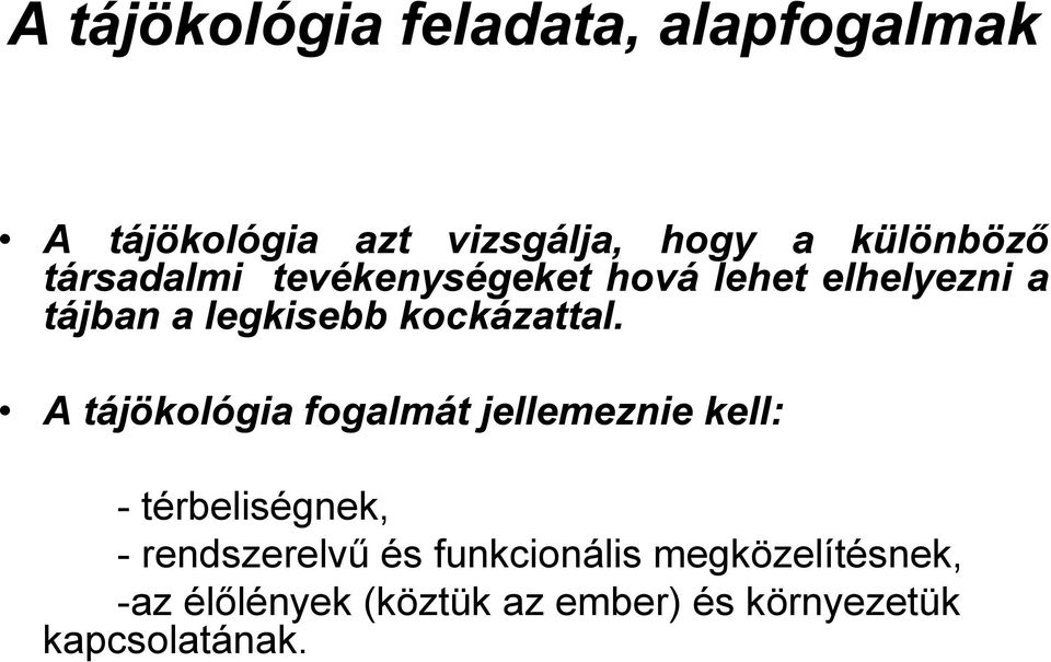 A tájökológia fogalmát jellemeznie kell: - térbeliségnek, - rendszerelvű és