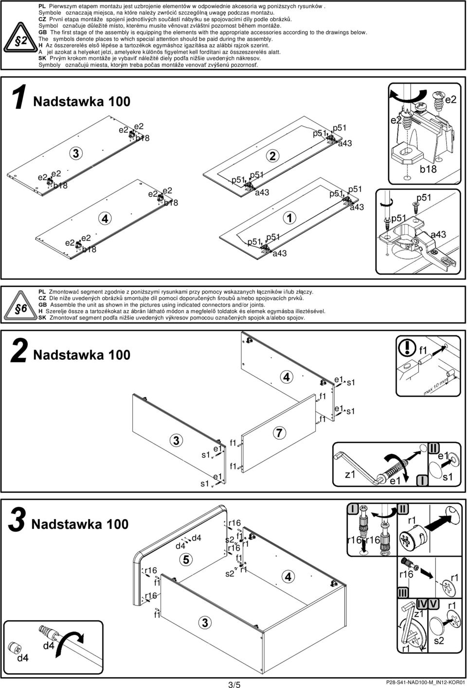 GB The first stage of the assembly is equipping the elements with the appropriate accessories according to the drawings below.