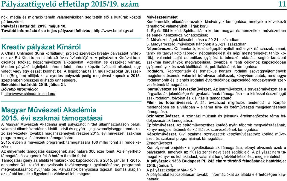 at Kreatív pályázat Kínáról A China Unlimited (Kína korlátlanul) projekt szervezői kreatív pályázatot hirdetnek az EU-Kína kapcsolatok 40 éves évfordulójára.