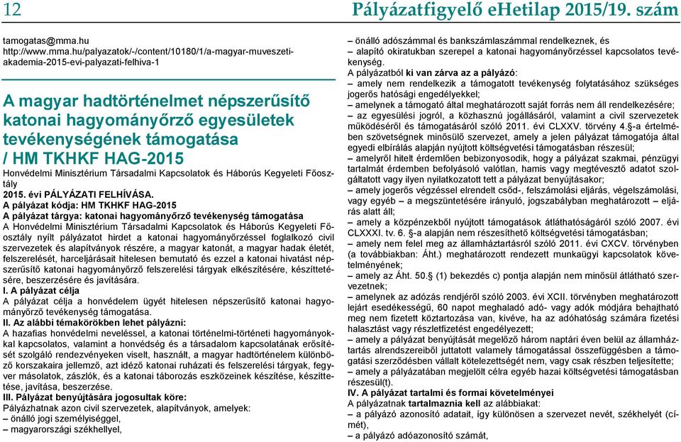 hu/palyazatok/-/content/10180/1/a-magyar-muveszetiakademia-2015-evi-palyazati-felhiva-1 A magyar hadtörténelmet népszerűsítő katonai hagyományőrző egyesületek tevékenységének támogatása / HM TKHKF