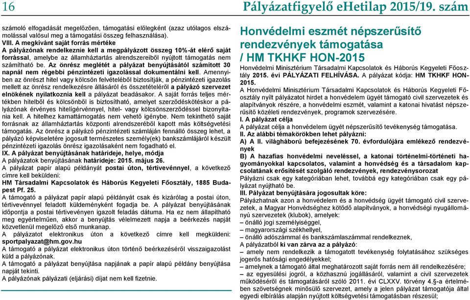 Az önrész meglétét a pályázat benyújtásától számított 30 napnál nem régebbi pénzintézeti igazolással dokumentálni kell.