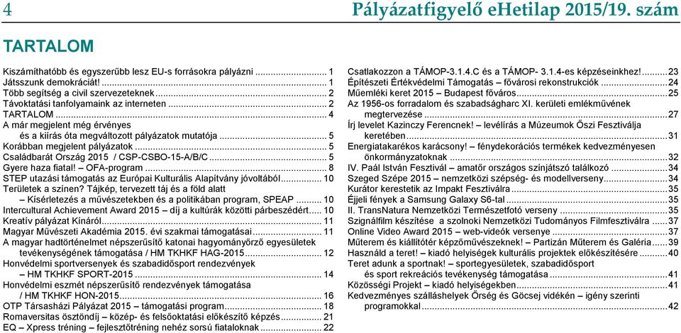 .. 5 Családbarát Ország 2015 / CSP-CSBO-15-A/B/C... 5 Gyere haza fiatal! OFA-program... 8 STEP utazási támogatás az Európai Kulturális Alapítvány jóvoltából... 10 Területek a színen?