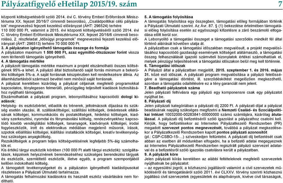 évi központi költségvetéséről szóló 2014. évi C. törvény Emberi Erőforrások Minisztériuma XX. fejezet 20/16/6 címrendi besorolású, 2.