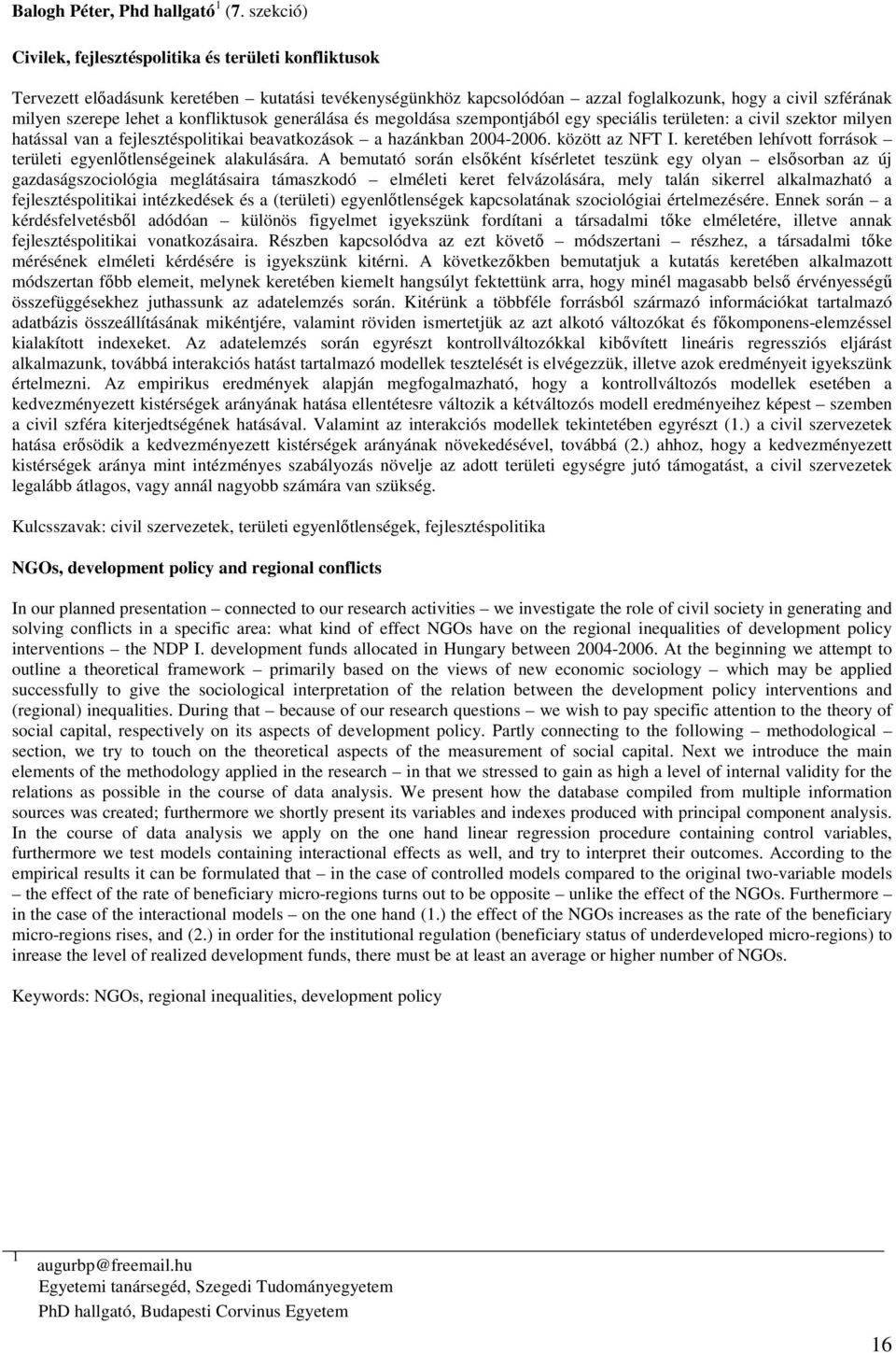 konfliktusok generálása és megoldása szempontjából egy speciális területen: a civil szektor milyen hatással van a fejlesztéspolitikai beavatkozások a hazánkban 2004-2006. között az NFT I.