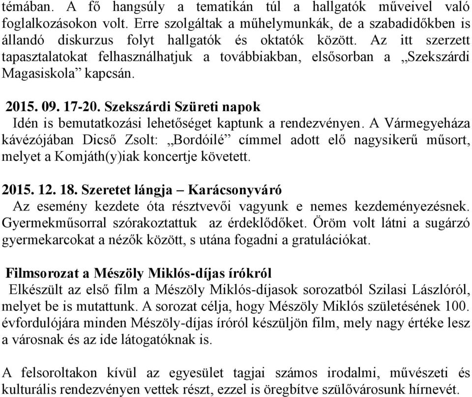 Szekszárdi Szüreti napok Idén is bemutatkozási lehetőséget kaptunk a rendezvényen.