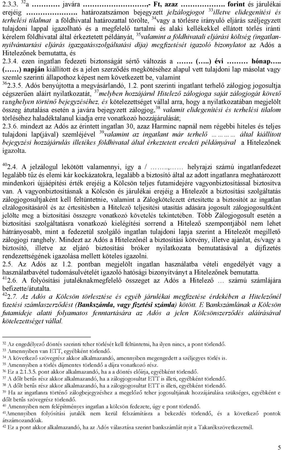 igazolható és a megfelelő tartalmi és alaki kellékekkel ellátott törlés iránti kérelem földhivatal által érkeztetett példányát, 35 valamint a földhivatali eljárási költség (ingatlannyilvántartási