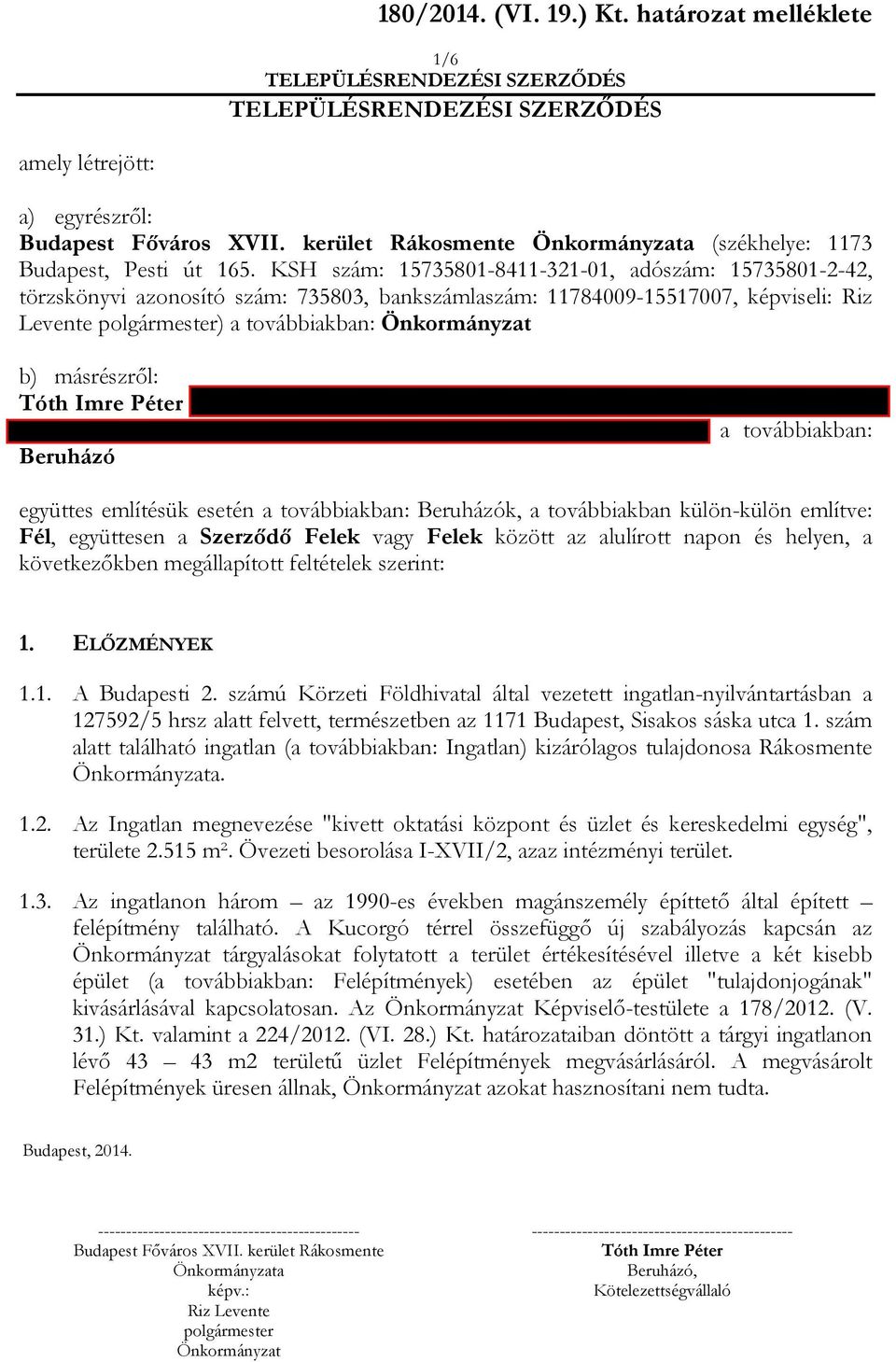 KSH szám: 15735801-8411-321-01, adószám: 15735801-2-42, törzskönyvi azonosító szám: 735803, bankszámlaszám: 11784009-15517007, képviseli: Riz Levente polgármester) a továbbiakban: Önkormányzat b)