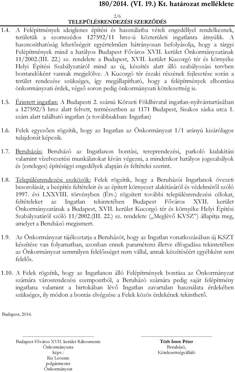 rendelete a Budapest, XVII. kerület Kucorgó tér és környéke Helyi Építési Szabályzatáról mind az új, készítés alatt álló szabályozási tervben bontandóként vannak megjelölve.