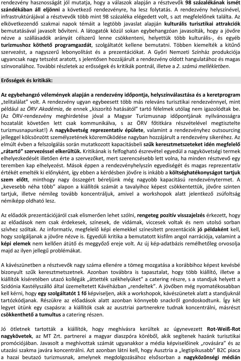 Az elkövetkezendő szakmai napok témáit a legtöbb javaslat alapján kulturális turisztikai attrakciók bemutatásával javasolt bővíteni.