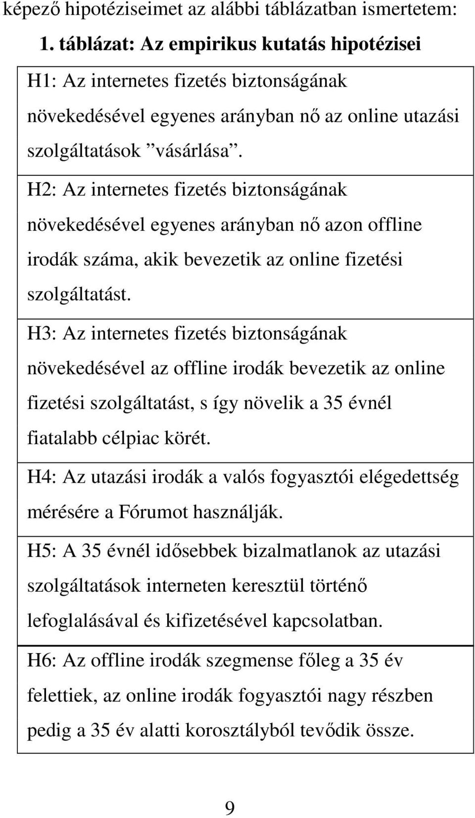 H2: Az internetes fizetés biztonságának növekedésével egyenes arányban nő azon offline irodák száma, akik bevezetik az online fizetési szolgáltatást.