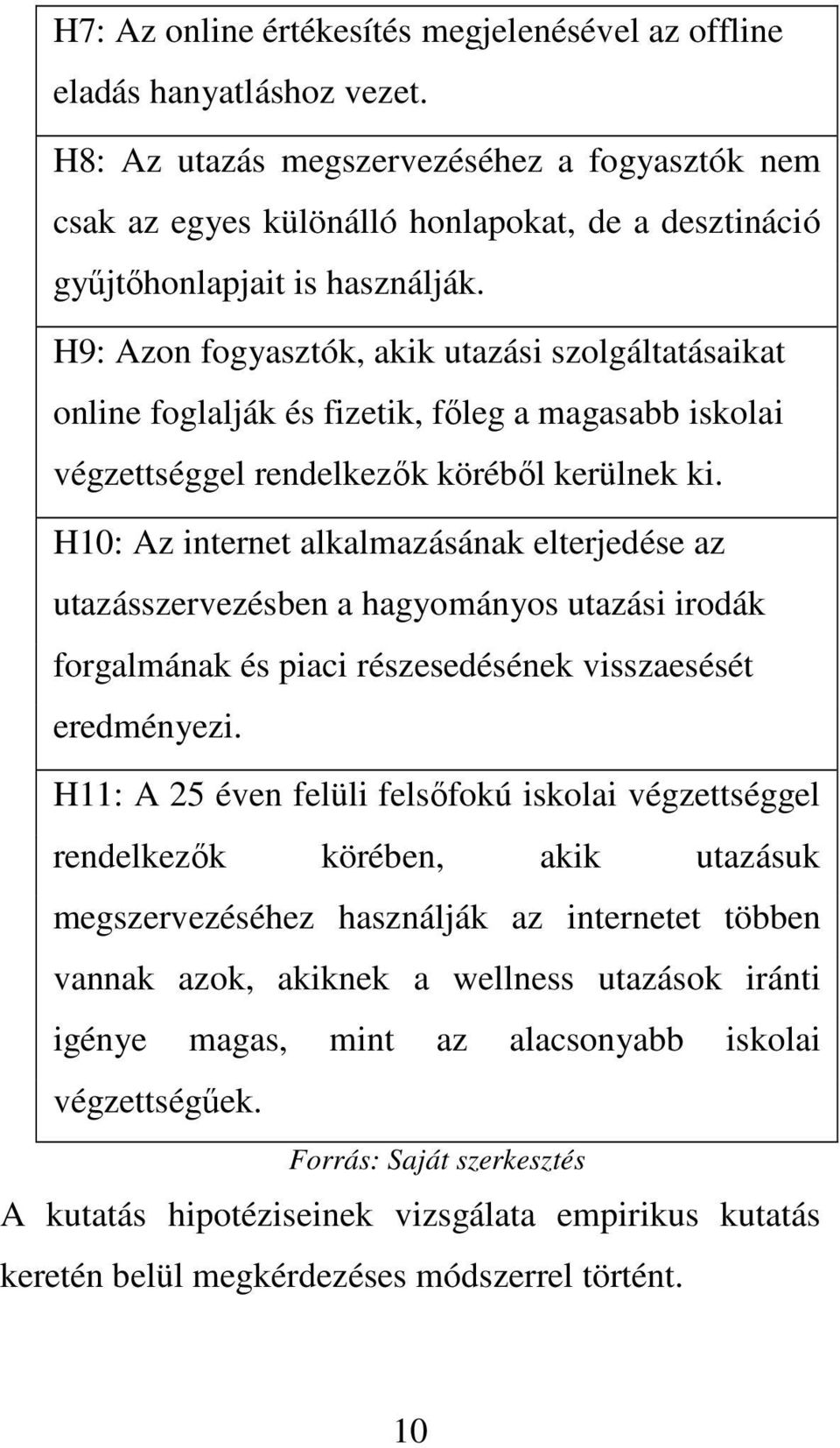 H9: Azon fogyasztók, akik utazási szolgáltatásaikat online foglalják és fizetik, főleg a magasabb iskolai végzettséggel rendelkezők köréből kerülnek ki.