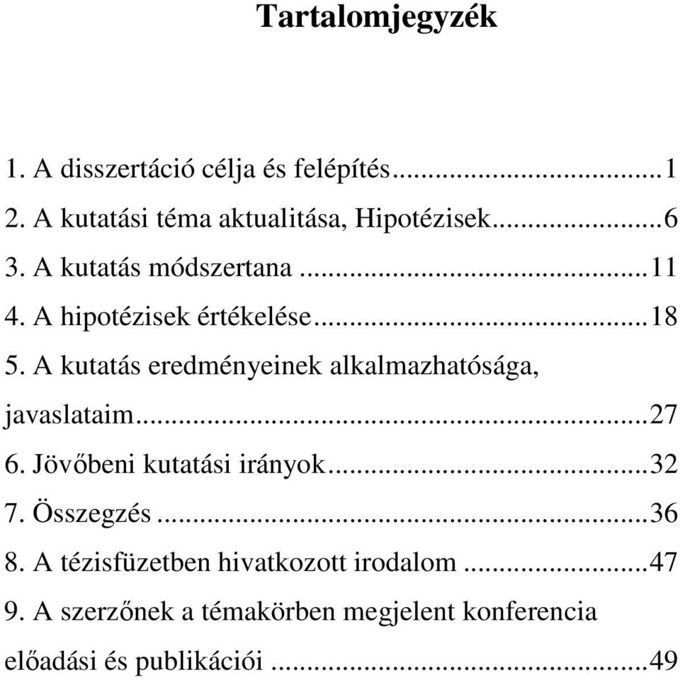 A kutatás eredményeinek alkalmazhatósága, javaslataim...27 6. Jövőbeni kutatási irányok...32 7.