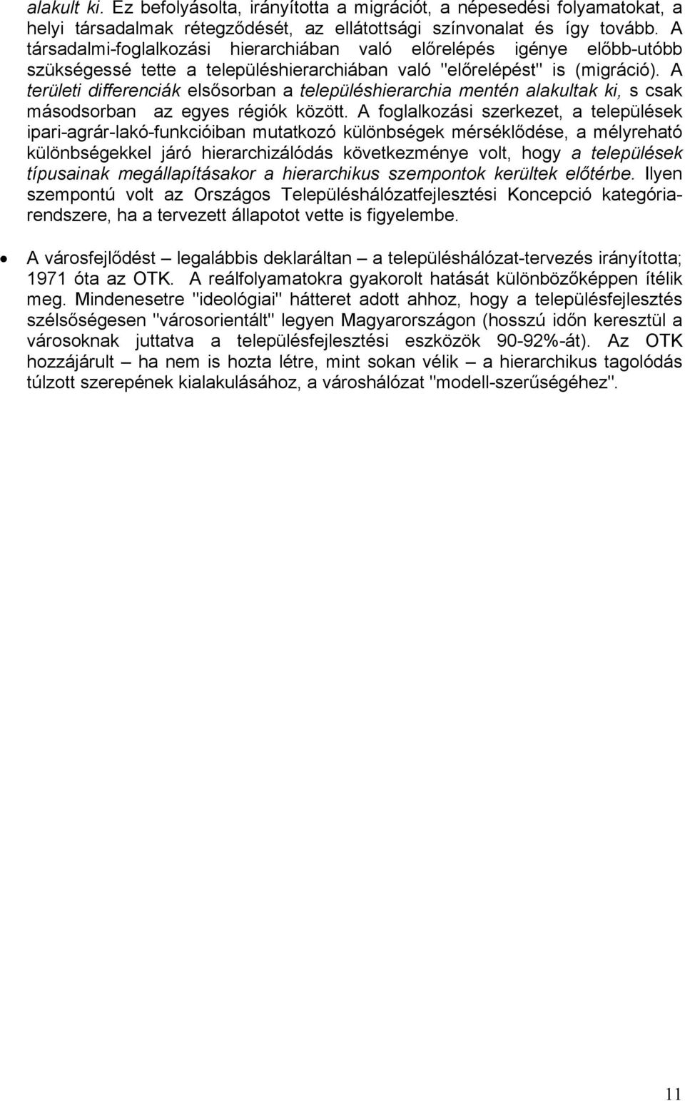 A területi differenciák elsősorban a településhierarchia mentén alakultak ki, s csak másodsorban az egyes régiók között.