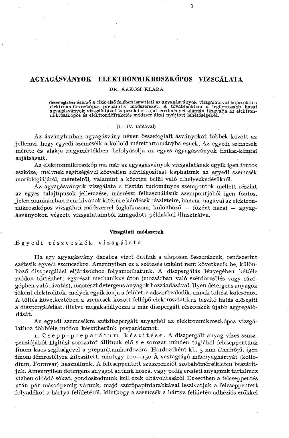 A továbbiakban a legfontosabb hazai agyagásványok vizsgálatával kapcsolatos saját eredményei alapján tárgyalja az elektronmikroszkópos és elektrondiífrakciós módszer által nyújtott lehetőségeket. (I.