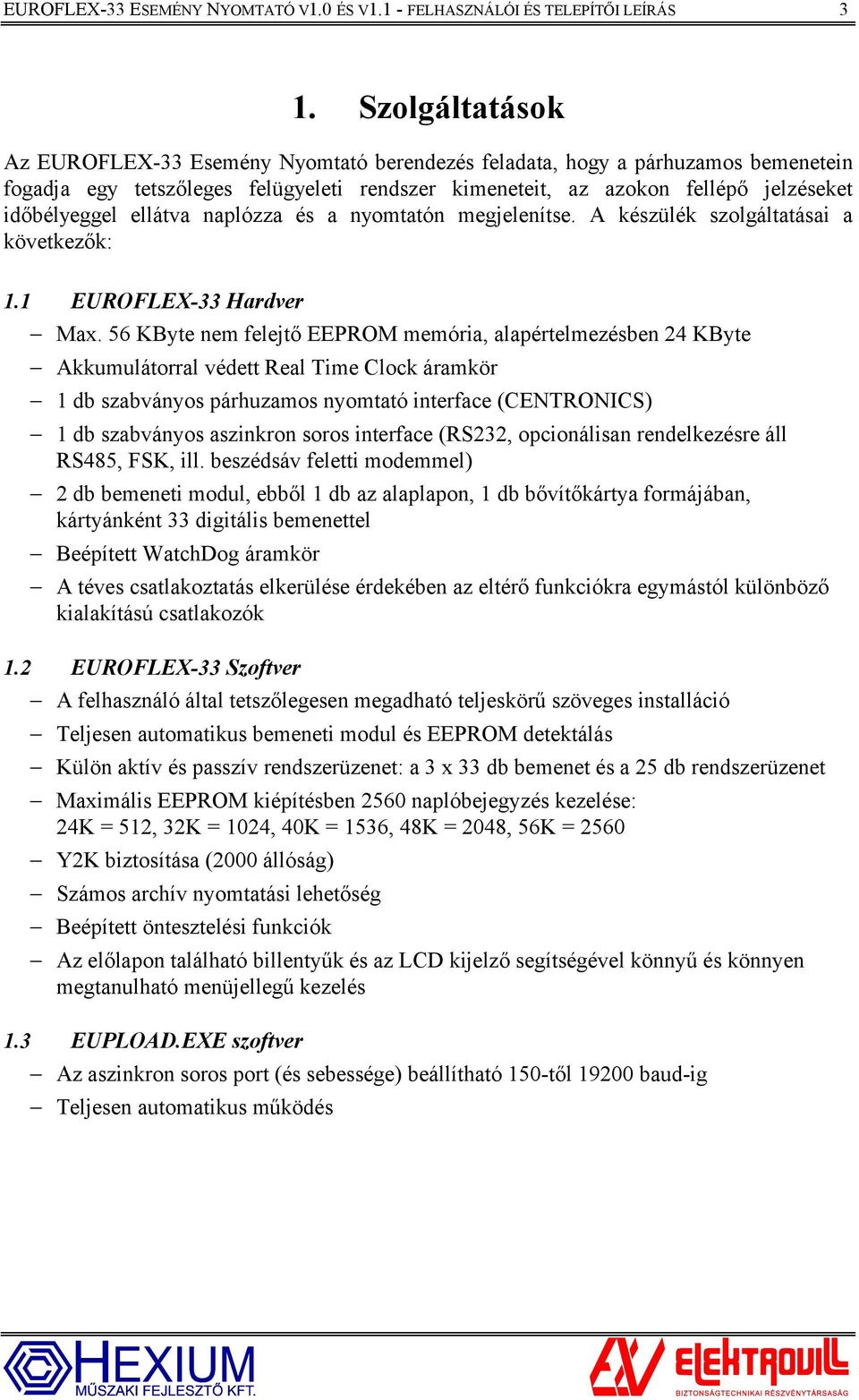 ellátva naplózza és a nyomtatón megjelenítse. A készülék szolgáltatásai a következők: 1.1 EUROFLEX-33 Hardver Max.