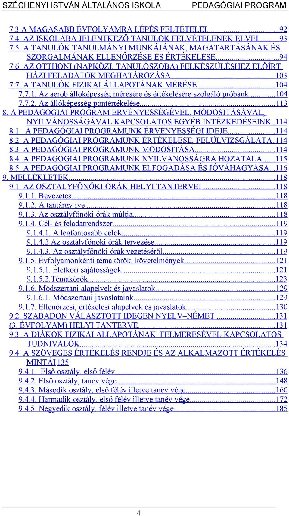 .. 104 7.7.1. Az aerob állóképesség mérésére és értékelésére szolgáló próbánk... 104 7.7.2. Az állóképesség pontértékelése... 113 8.