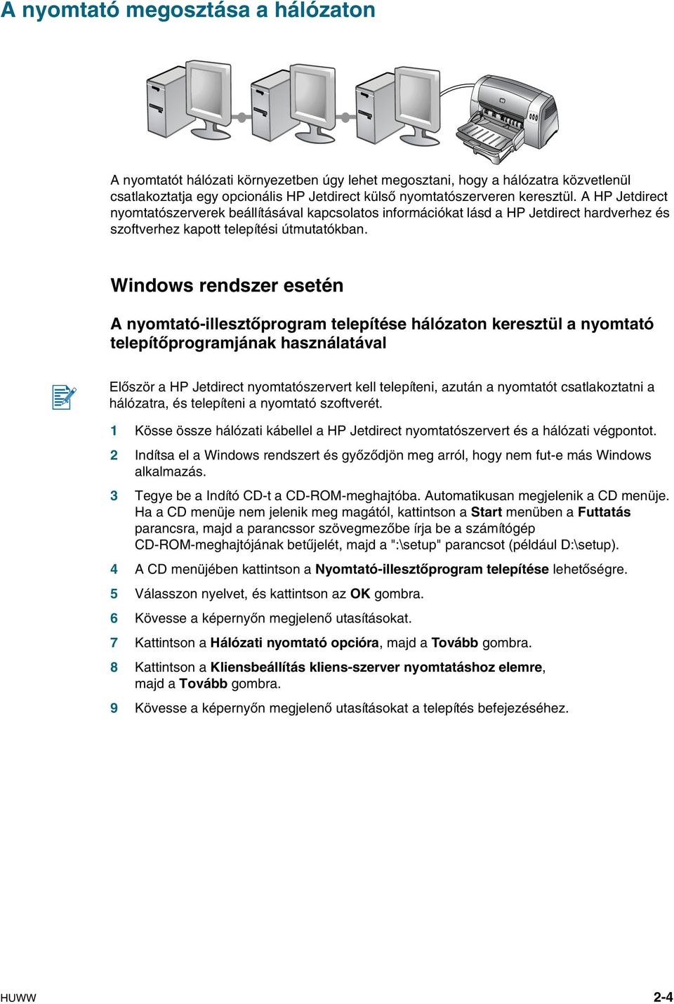 Windows rendszer esetén A nyomtató-illesztőprogram telepítése hálózaton keresztül a nyomtató telepítőprogramjának használatával Először a HP Jetdirect nyomtatószervert kell telepíteni, azután a