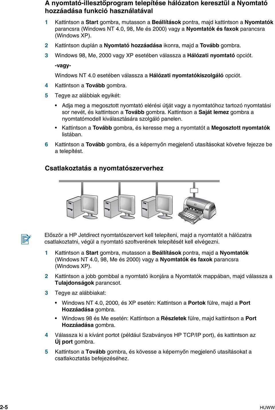 3 Windows 98, Me, 2000 vagy XP esetében válassza a Hálózati nyomtató opciót. -vagy- Windows NT 4.0 esetében válassza a Hálózati nyomtatókiszolgáló opciót. 4 Kattintson a Tovább gombra.