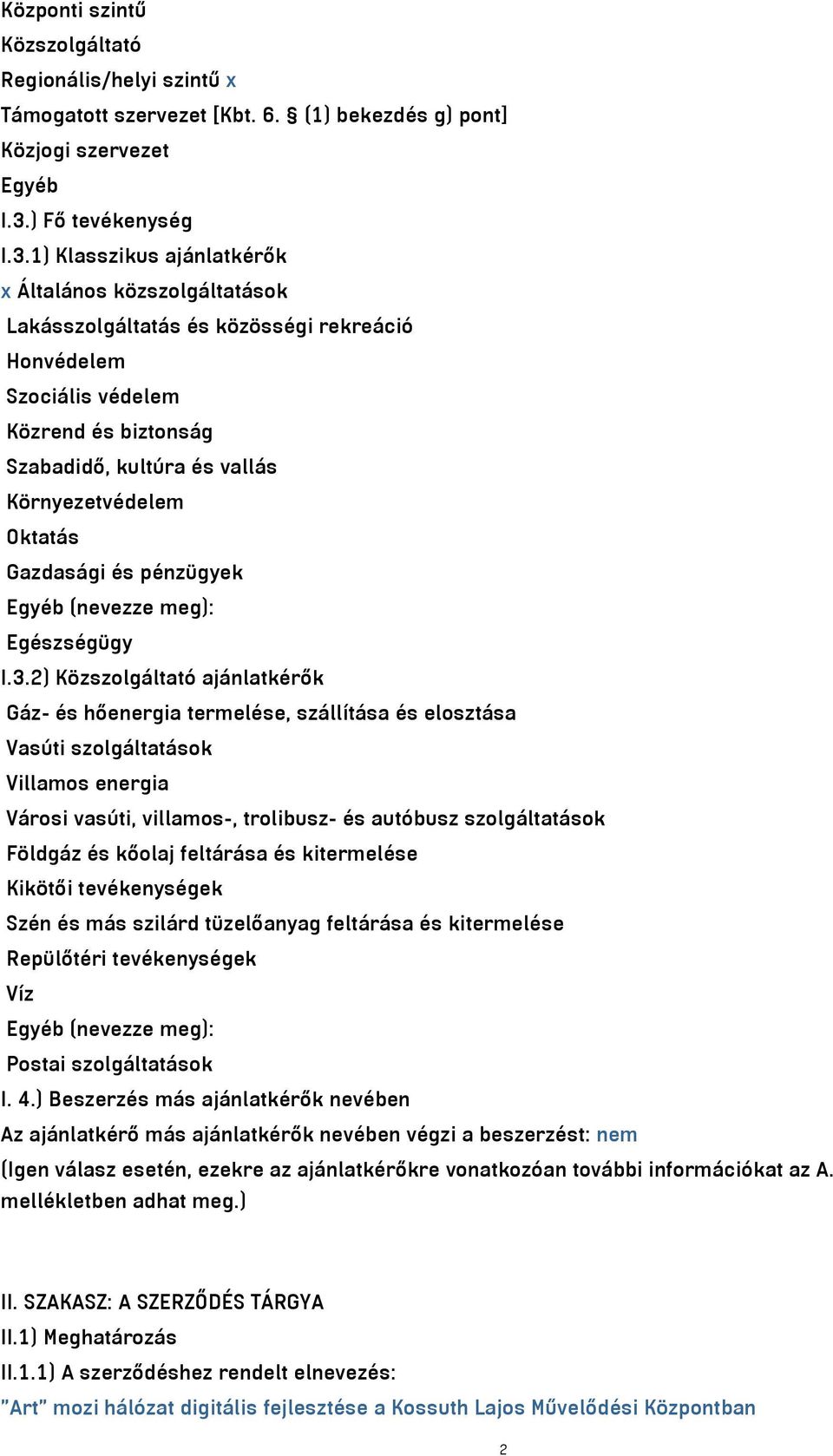 1) Klasszikus ajánlatkérők x Általános közszolgáltatások Lakásszolgáltatás és közösségi rekreáció Honvédelem Szociális védelem Közrend és biztonság Szabadidő, kultúra és vallás Környezetvédelem