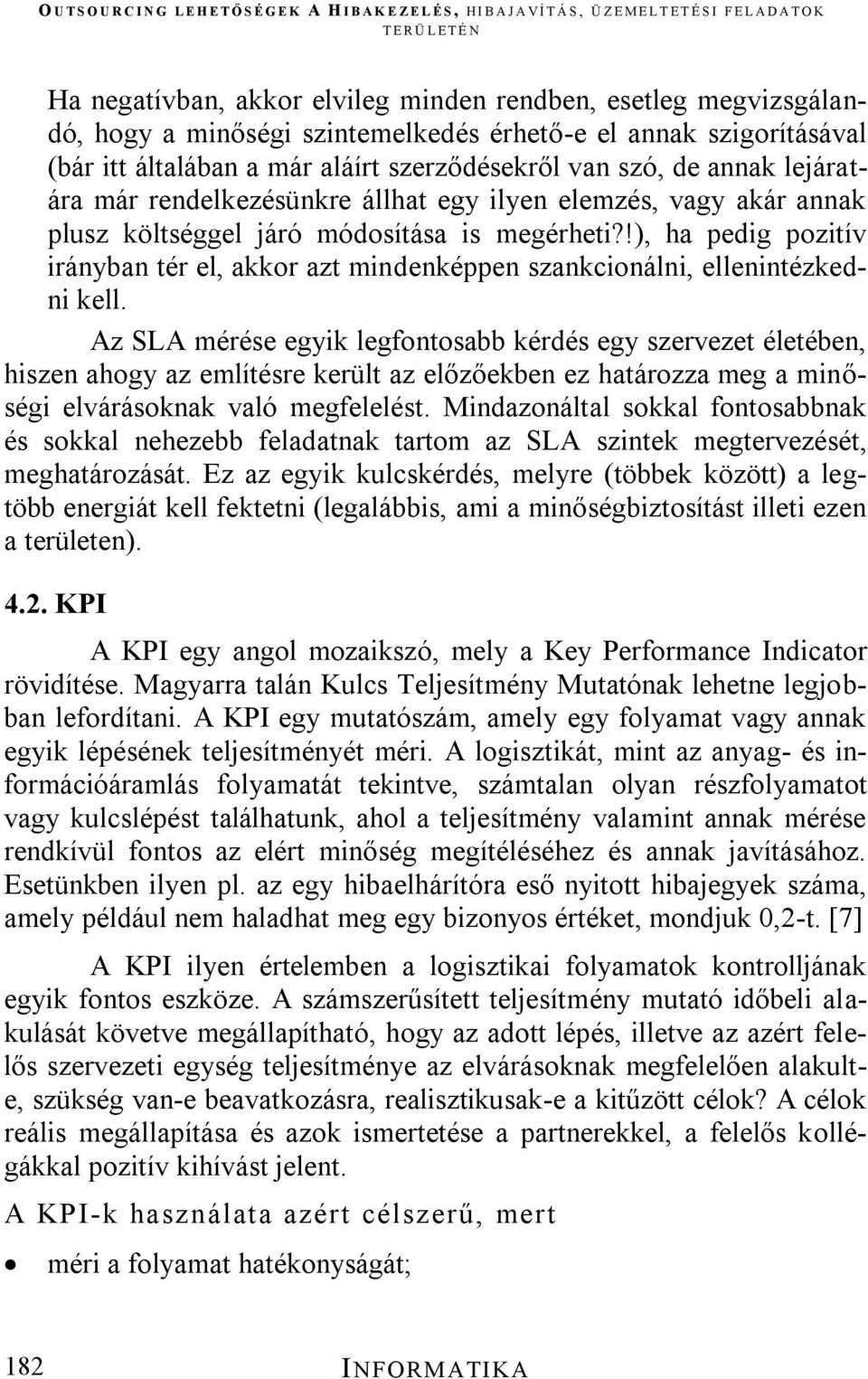 !), ha pedig pozitív irányban tér el, akkor azt mindenképpen szankcionálni, ellenintézkedni kell.