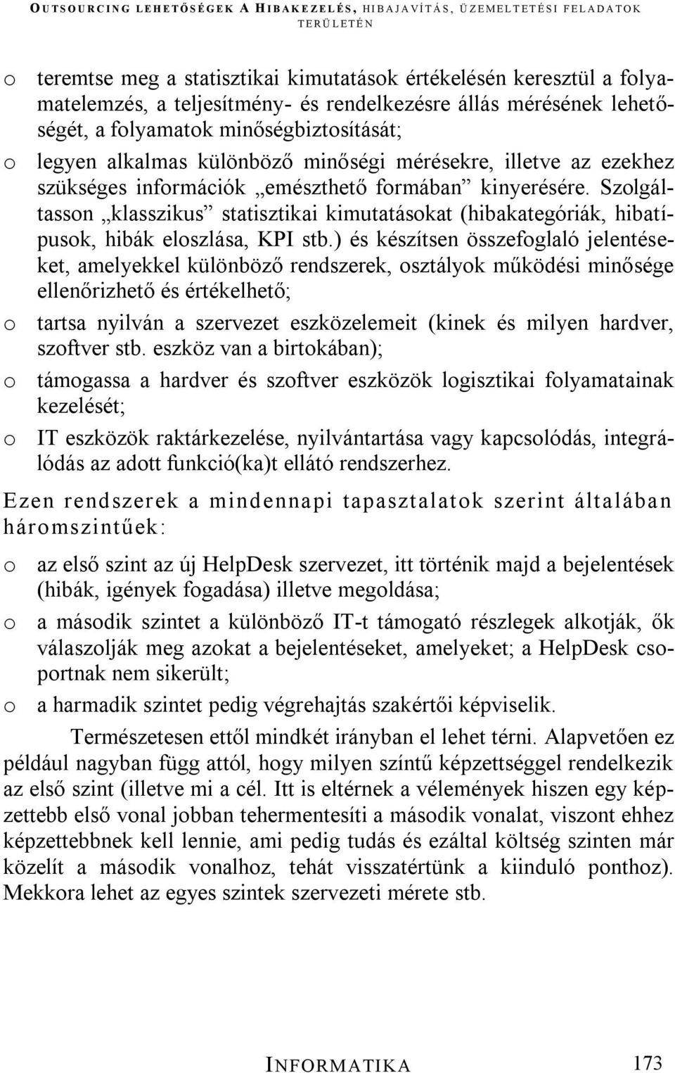 Szolgáltasson klasszikus statisztikai kimutatásokat (hibakategóriák, hibatípusok, hibák eloszlása, KPI stb.