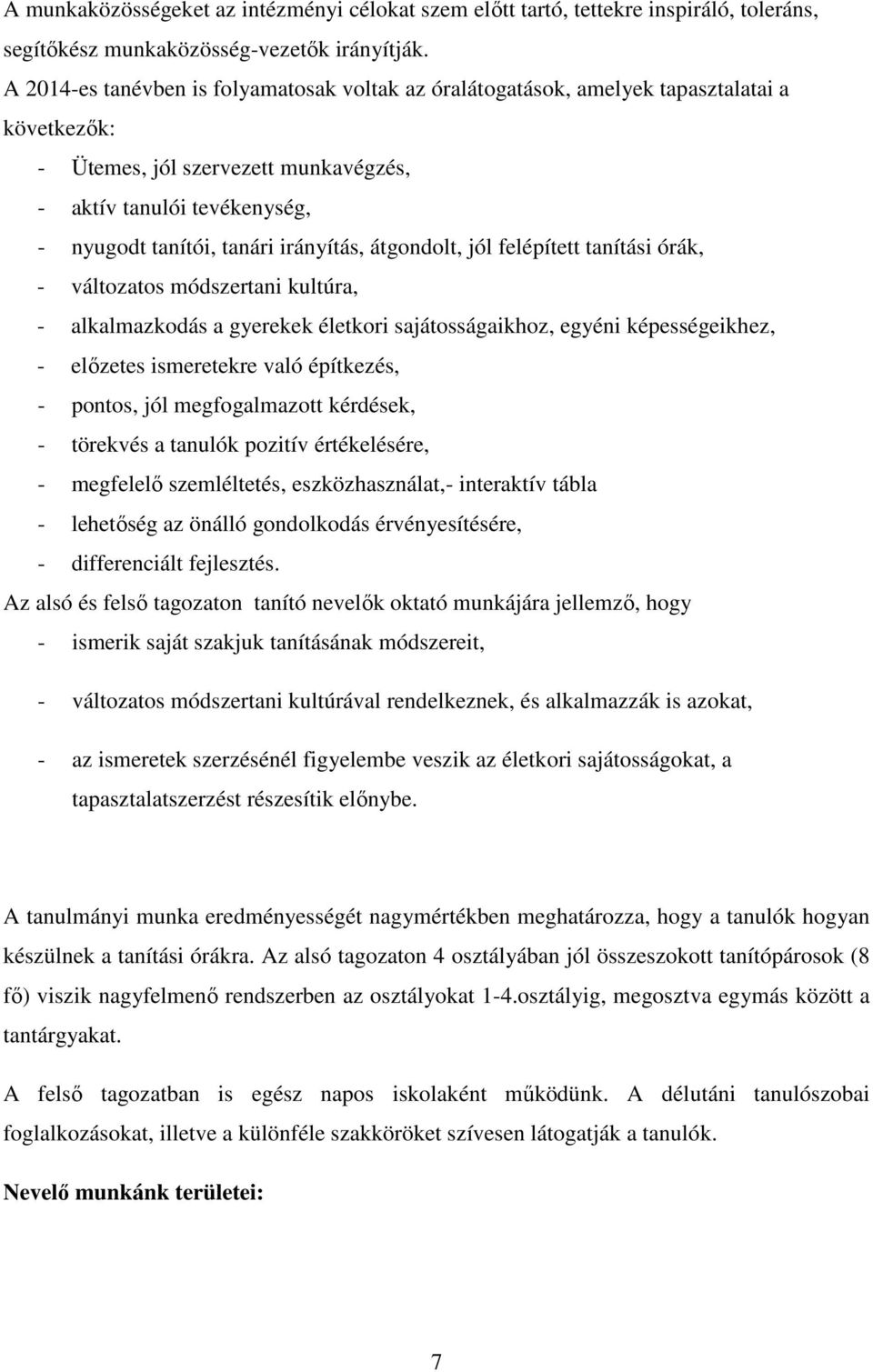 irányítás, átgondolt, jól felépített tanítási órák, - változatos módszertani kultúra, - alkalmazkodás a gyerekek életkori sajátosságaikhoz, egyéni képességeikhez, - előzetes ismeretekre való