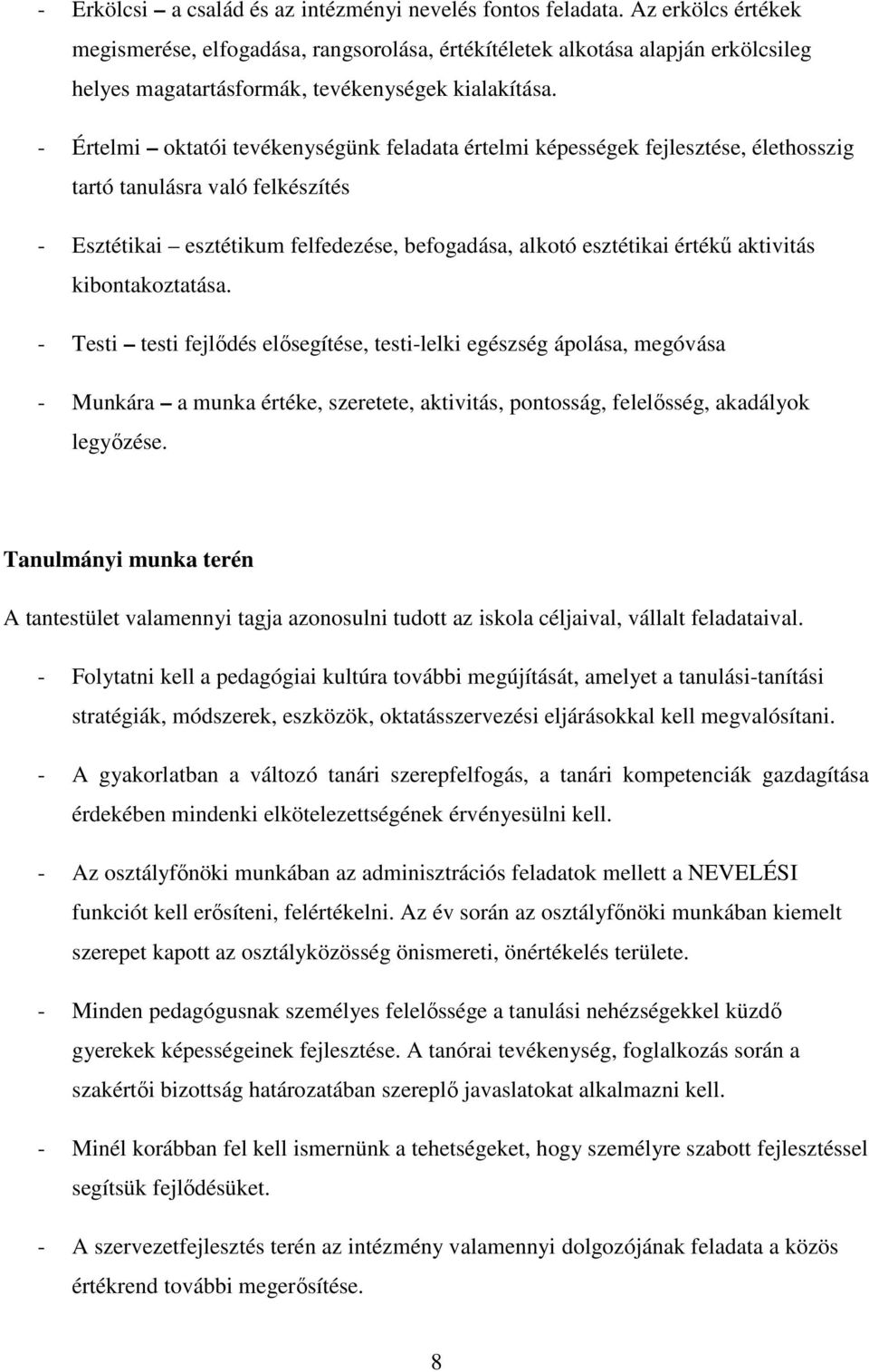 - Értelmi oktatói tevékenységünk feladata értelmi képességek fejlesztése, élethosszig tartó tanulásra való felkészítés - Esztétikai esztétikum felfedezése, befogadása, alkotó esztétikai értékű