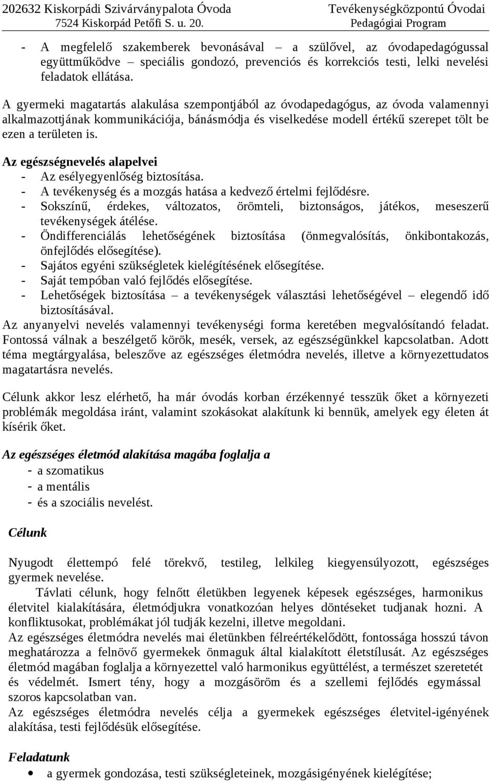 Az egészségnevelés alapelvei - Az esélyegyenlőség biztosítása. - A tevékenység és a mozgás hatása a kedvező értelmi fejlődésre.