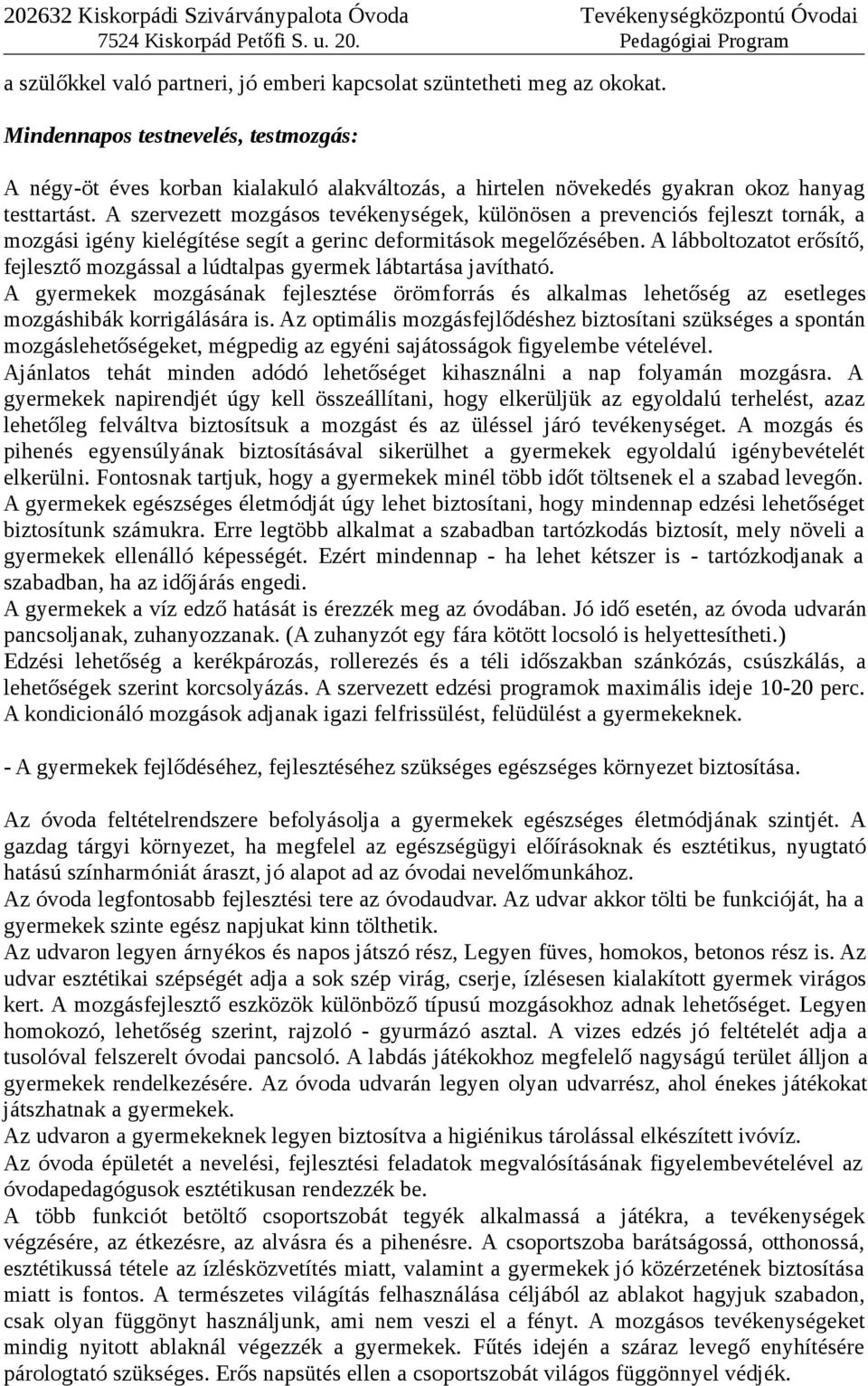 A szervezett mozgásos tevékenységek, különösen a prevenciós fejleszt tornák, a mozgási igény kielégítése segít a gerinc deformitások megelőzésében.