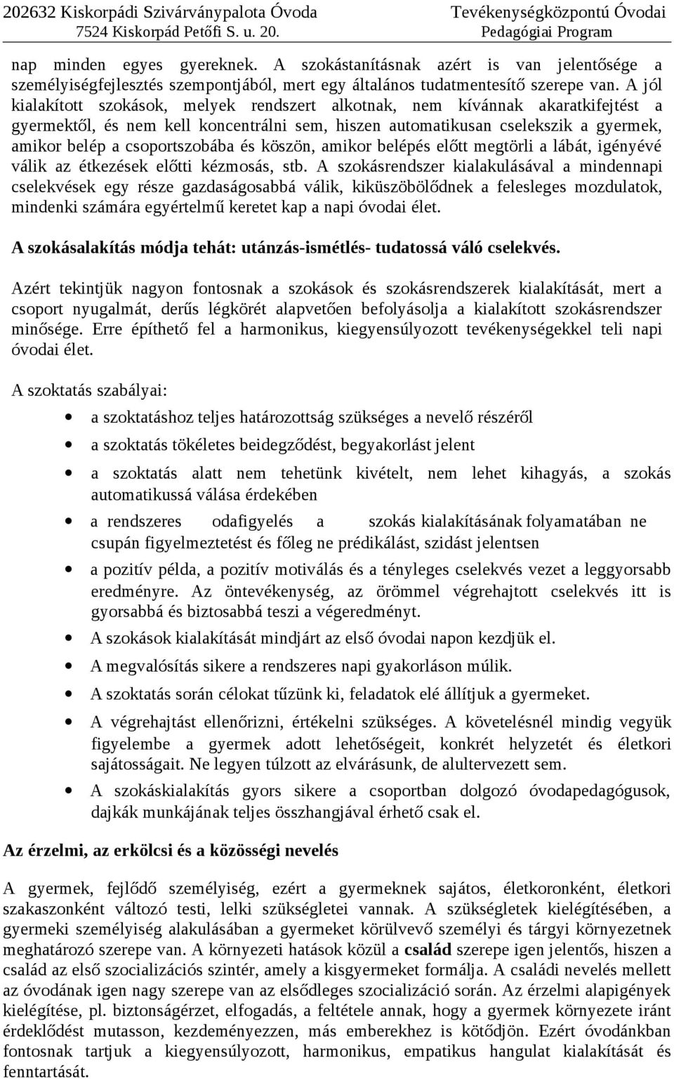 csoportszobába és köszön, amikor belépés előtt megtörli a lábát, igényévé válik az étkezések előtti kézmosás, stb.