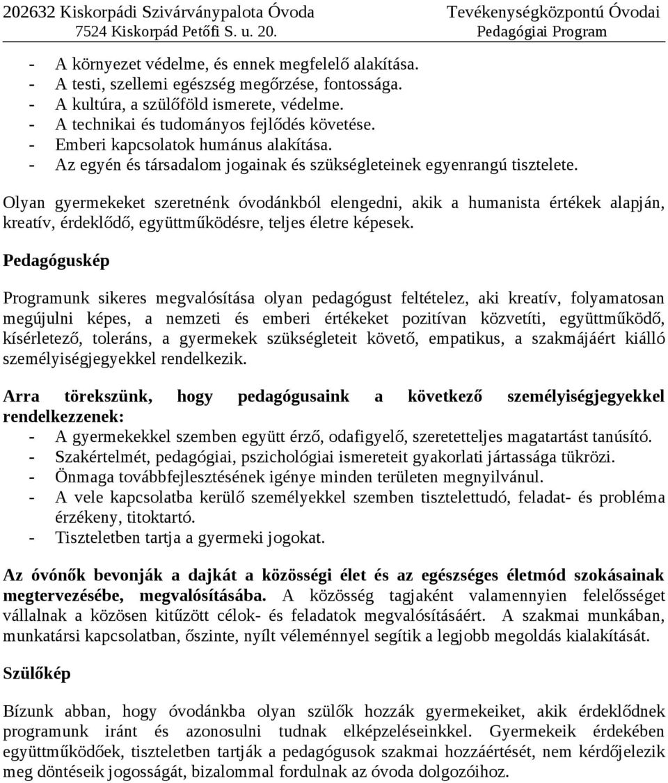 Olyan gyermekeket szeretnénk óvodánkból elengedni, akik a humanista értékek alapján, kreatív, érdeklődő, együttműködésre, teljes életre képesek.