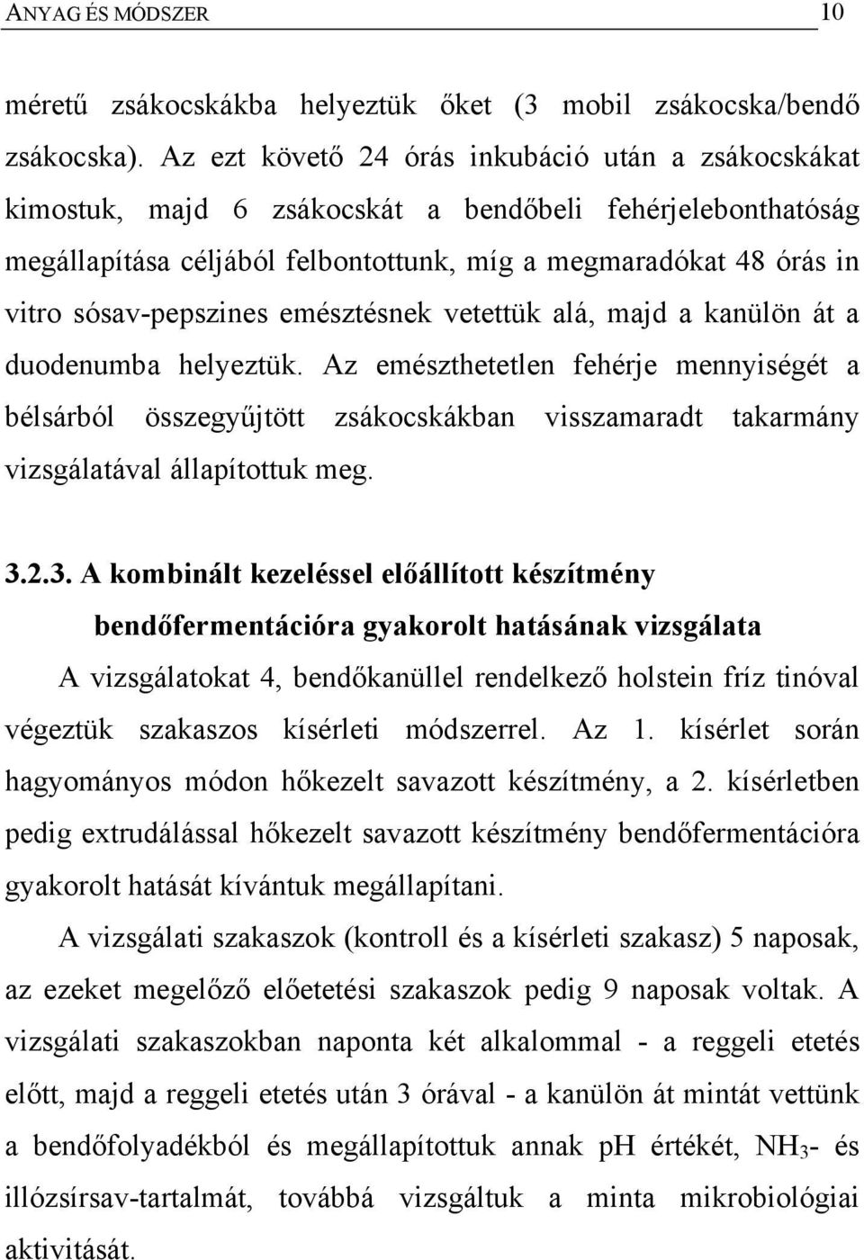 sósav-pepszines emésztésnek vetettük alá, majd a kanülön át a duodenumba helyeztük.