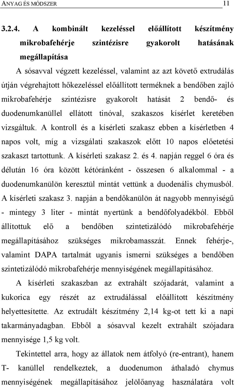 hőkezeléssel előállított terméknek a bendőben zajló mikrobafehérje szintézisre gyakorolt hatását 2 bendő- és duodenumkanüllel ellátott tinóval, szakaszos kísérlet keretében vizsgáltuk.