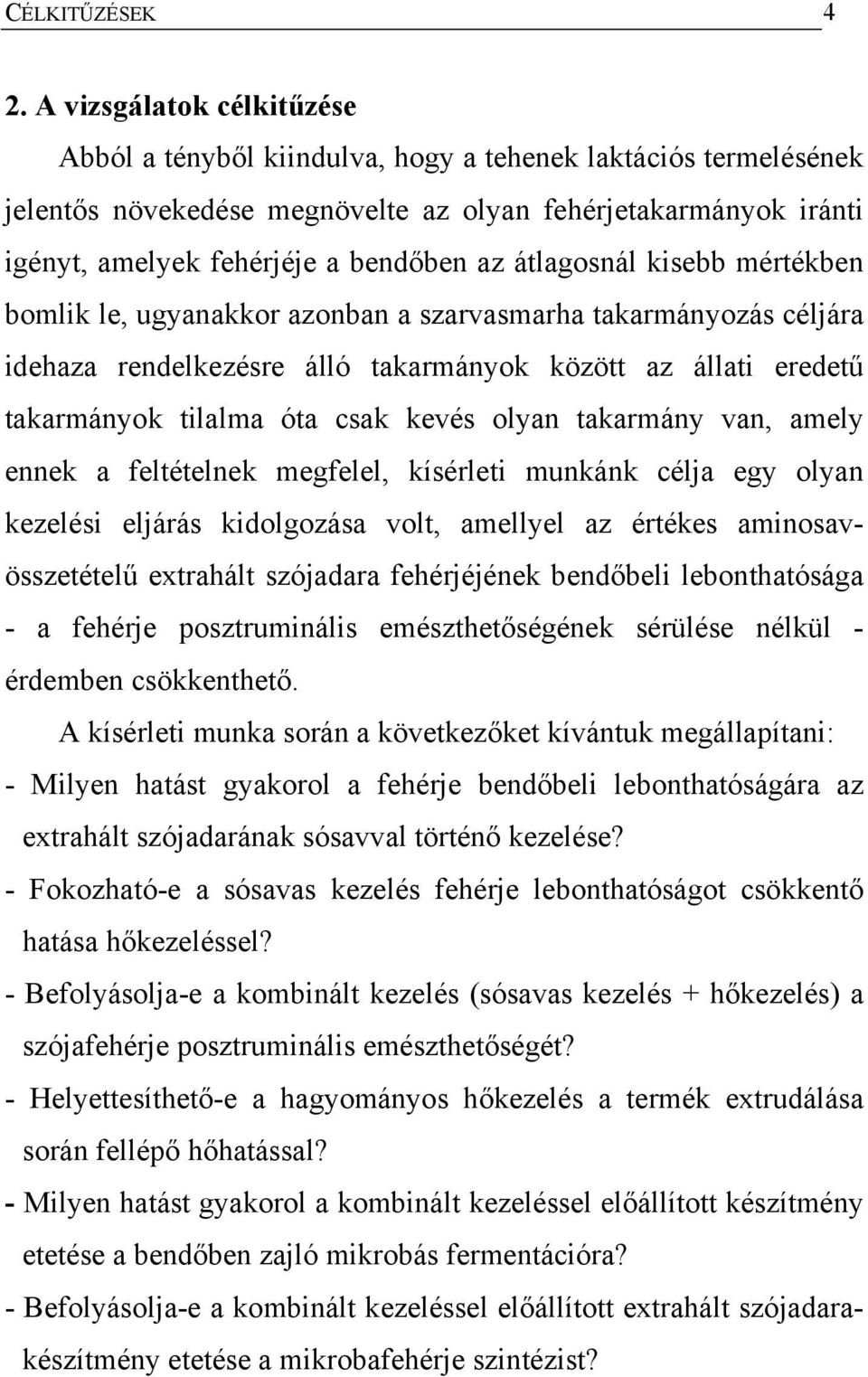 átlagosnál kisebb mértékben bomlik le, ugyanakkor azonban a szarvasmarha takarmányozás céljára idehaza rendelkezésre álló takarmányok között az állati eredetű takarmányok tilalma óta csak kevés olyan