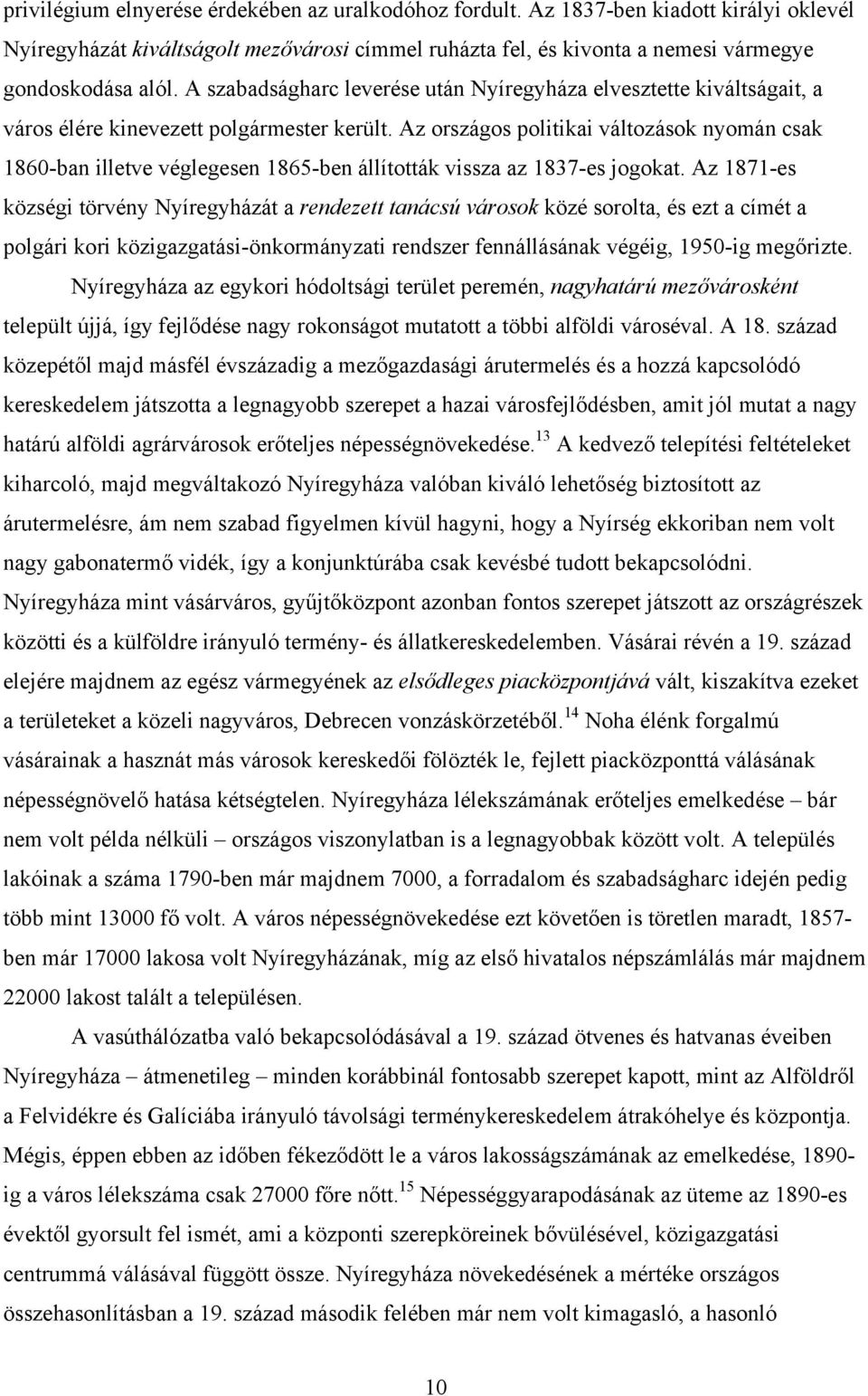 Az országos politikai változások nyomán csak 1860-ban illetve véglegesen 1865-ben állították vissza az 1837-es jogokat.