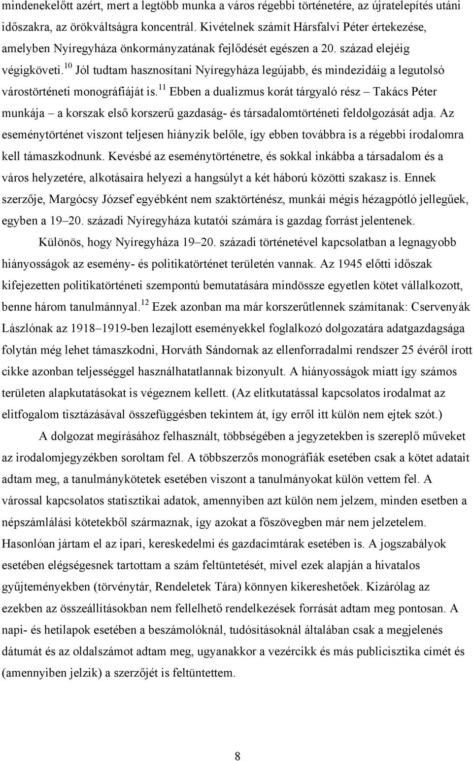 10 Jól tudtam hasznosítani Nyíregyháza legújabb, és mindezidáig a legutolsó várostörténeti monográfiáját is.