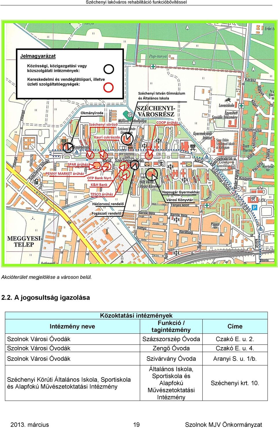 Óvoda Czakó E. u. 2. Szolnok Városi Óvodák Zengő Óvoda Czakó E. u. 4. Szolnok Városi Óvodák Szivárvány Óvoda Aranyi S. u. 1/b.