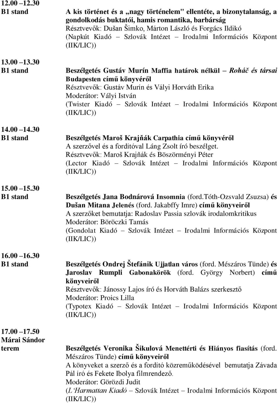 Kiadó Szlovák Intézet Irodalmi Információs Központ Beszélgetés Gustáv Murín Maffia határok nélkül Roháč és társai Budapesten című könyvéről Résztvevők: Gustáv Murín és Vályi Horváth Erika Moderátor: