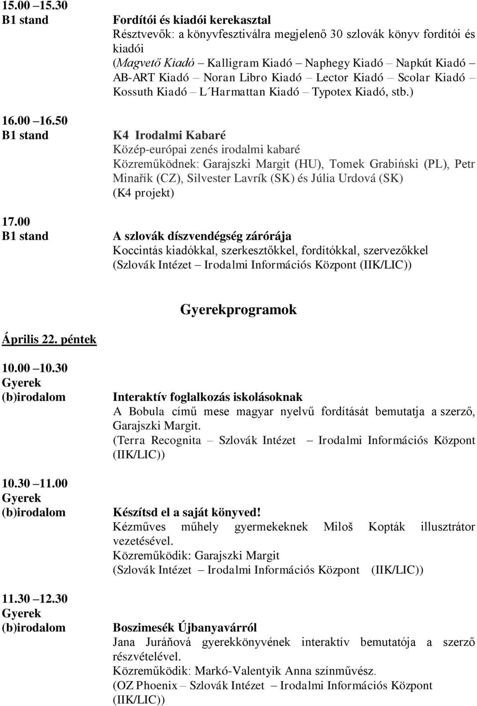 Lector Kiadó Scolar Kiadó Kossuth Kiadó L Harmattan Kiadó Typotex Kiadó, stb.