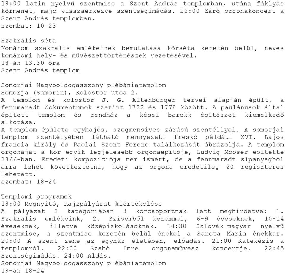 30 óra Szent András templom Somorjai Nagyboldogasszony plébániatemplom Somorja (Samorín), Kolostor utca 2. A templom és kolostor J. G.