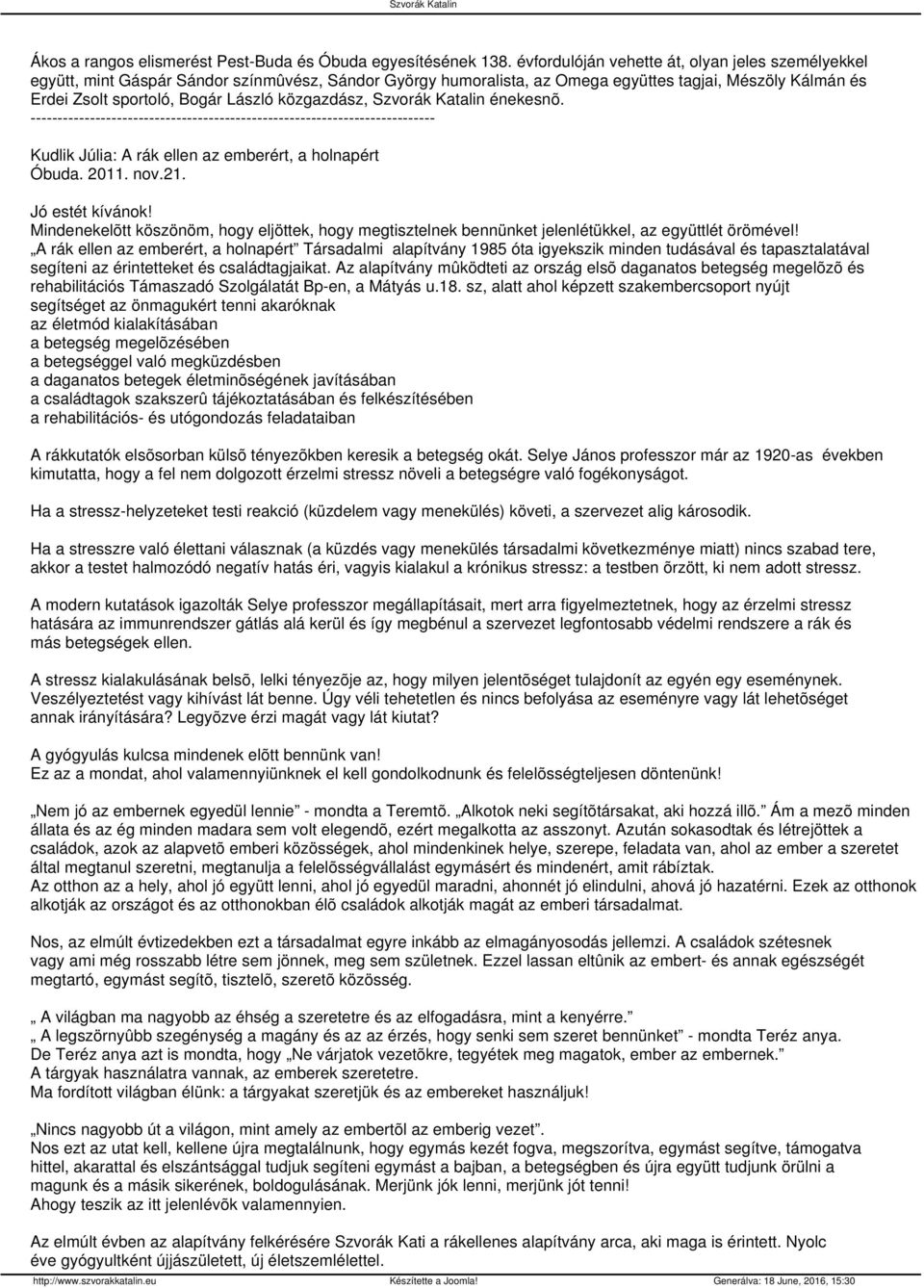 közgazdász, Szvorák Katalin énekesnõ. Kudlik Júlia: A rák ellen az emberért, a holnapért Óbuda. 2011. nov.21. Jó estét kívánok!