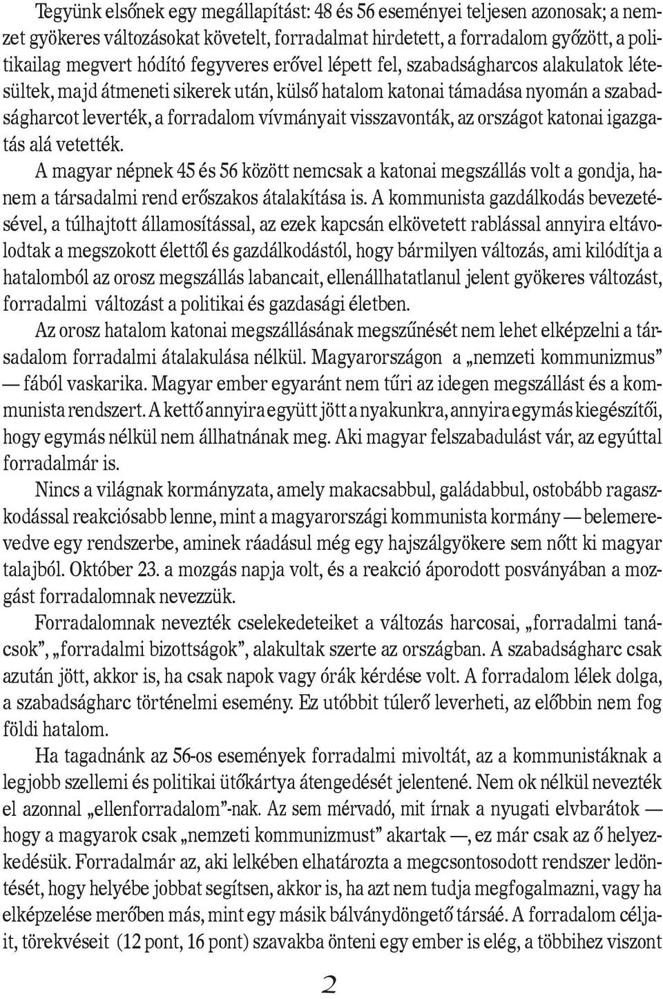 országot katonai igazgatás alá vetették. A magyar népnek 45 és 56 között nemcsak a katonai megszállás volt a gondja, hanem a társadalmi rend erôszakos átalakítása is.