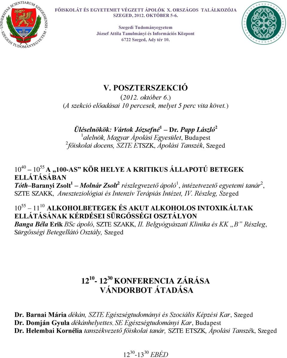 Zsolt 1 Molnár Zsolt 2 részlegvezető ápoló 1, intézetvezető egyetemi tanár 2, SZTE SZAKK, Aneszteziológiai és Intenzív Terápiás Intézet, IV.