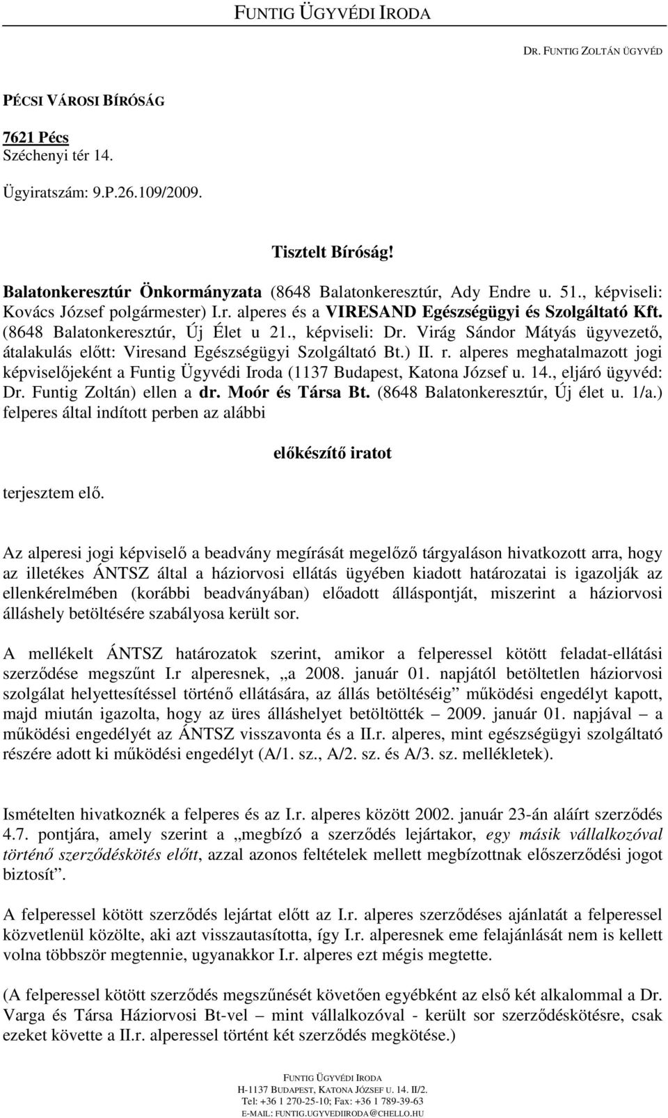 (8648 Balatonkeresztúr, Új Élet u 21., képviseli: Dr. Virág Sándor Mátyás ügyvezetı, átalakulás elıtt: Viresand Egészségügyi Szolgáltató Bt.) II. r.