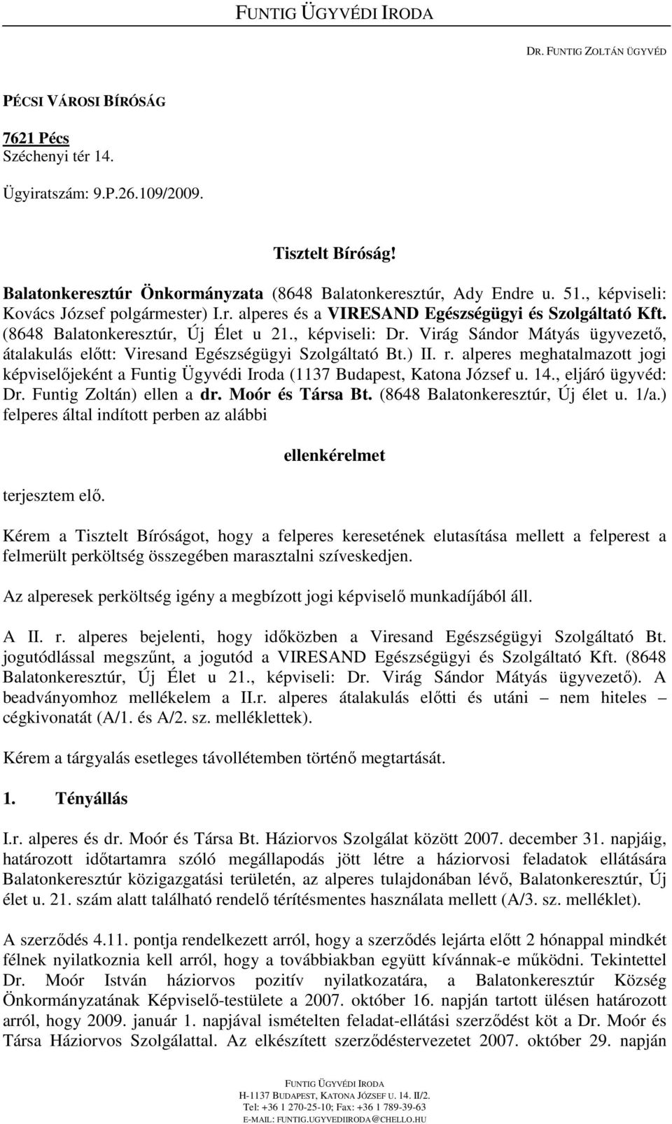 (8648 Balatonkeresztúr, Új Élet u 21., képviseli: Dr. Virág Sándor Mátyás ügyvezetı, átalakulás elıtt: Viresand Egészségügyi Szolgáltató Bt.) II. r.