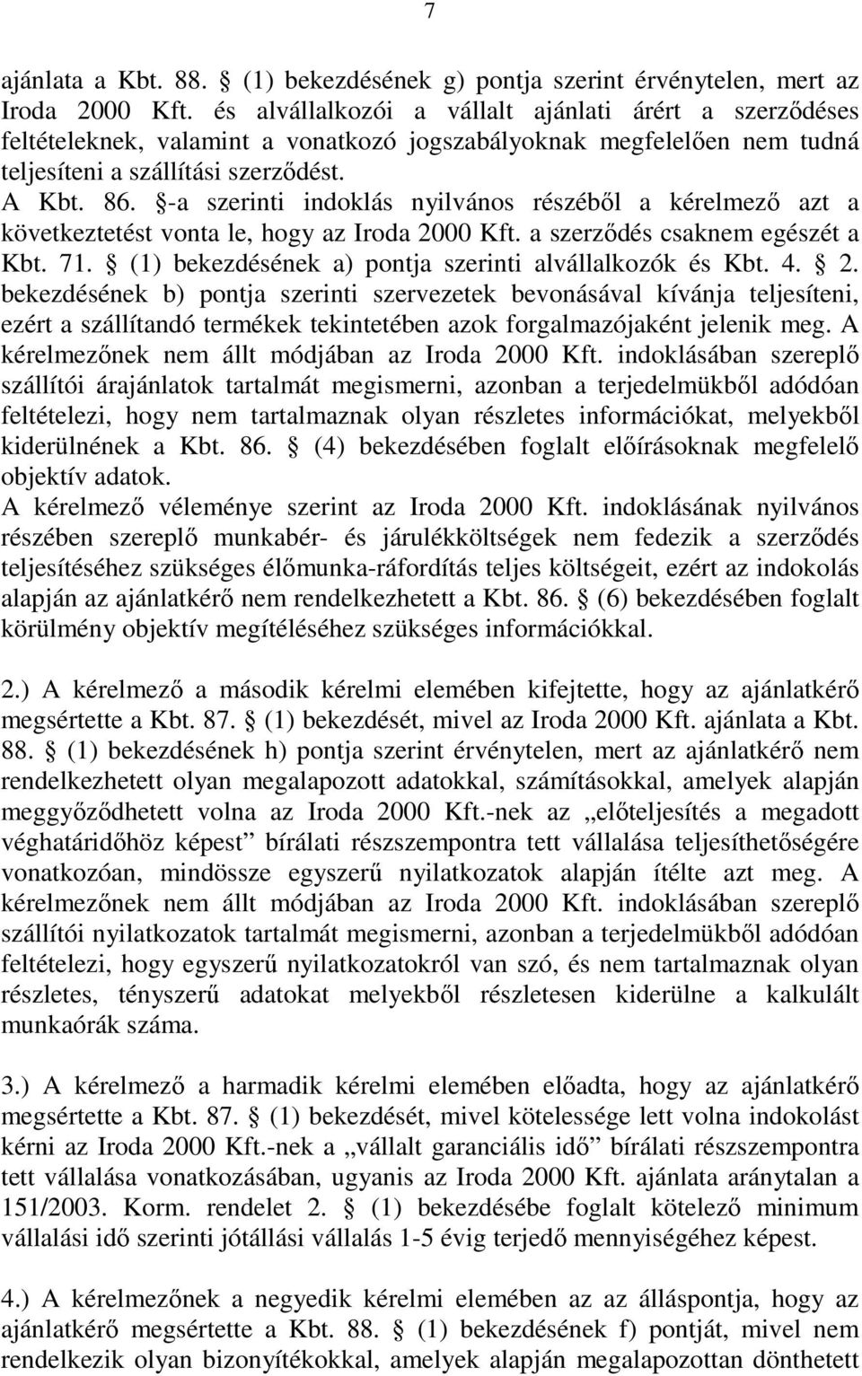 -a szerinti indoklás nyilvános részébıl a kérelmezı azt a következtetést vonta le, hogy az Iroda 2000 Kft. a szerzıdés csaknem egészét a Kbt. 71.
