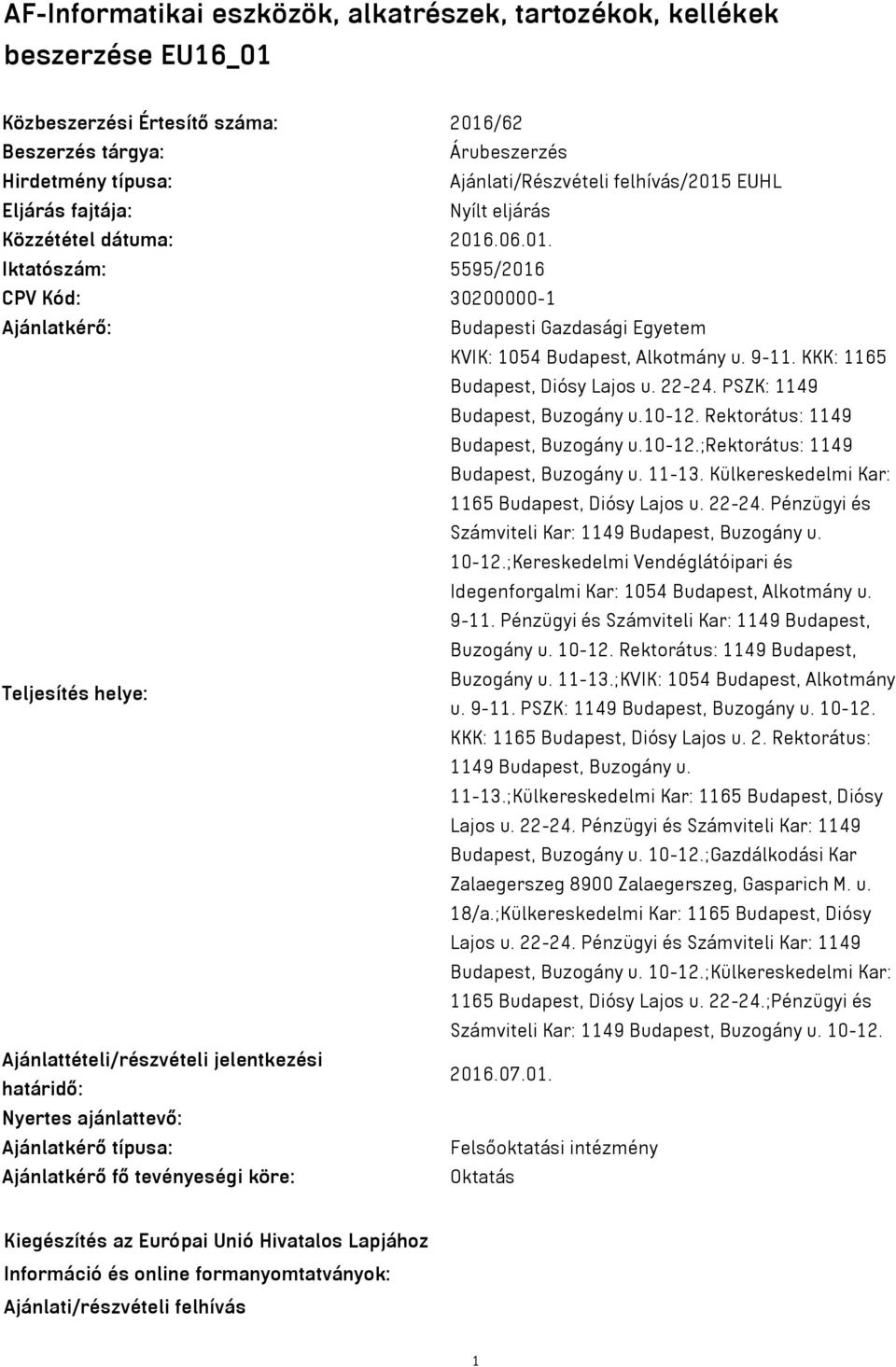 9-11. KKK: 1165 Budapest, Diósy Lajos u. 22-24. PSZK: 1149 Budapest, Buzogány u.10-12. Rektorátus: 1149 Budapest, Buzogány u.10-12.;rektorátus: 1149 Budapest, Buzogány u. 11-13.