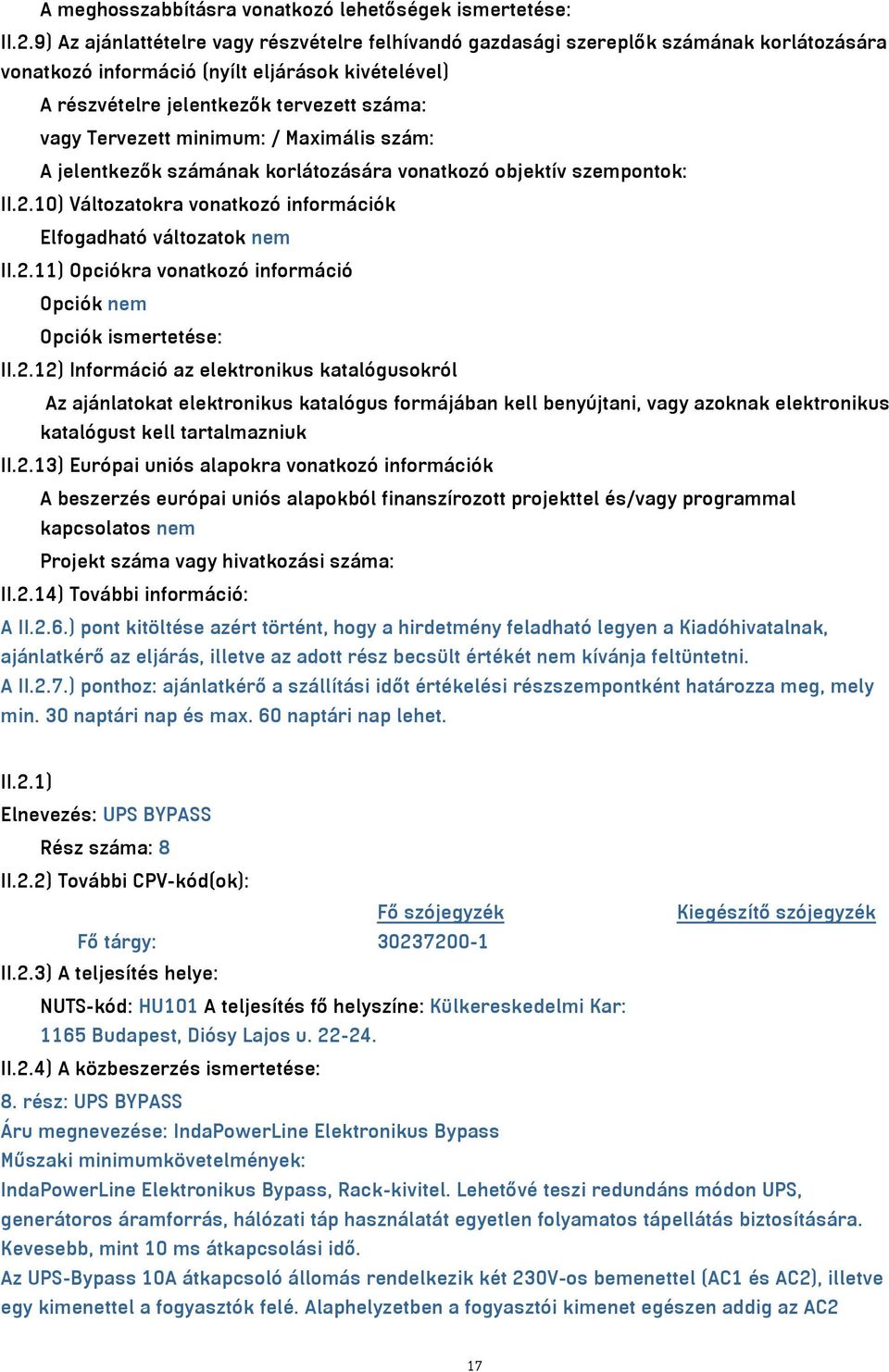 Tervezett minimum: / Maximális szám: A jelentkezők számának korlátozására vonatkozó objektív szempontok: II.2.10) Változatokra vonatkozó információk Elfogadható változatok nem II.2.11) Opciókra vonatkozó információ Opciók nem Opciók ismertetése: II.